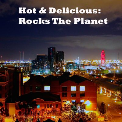 Hot & Delicious: Rocks The Planet