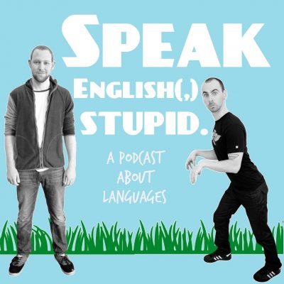 Speak English(,) Stupid