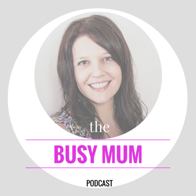 The Busy Mum Podcast
